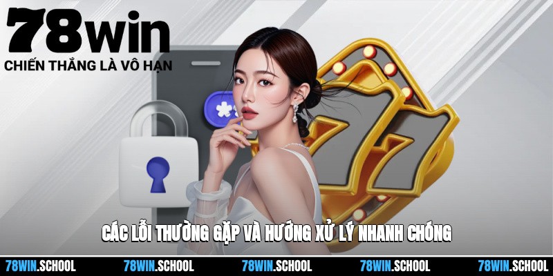 Đăng Nhập 78win Và Các Bước Truy Cập Vào Nền Tảng 4 Các lỗi thường gặp và hướng xử lý nhanh chóng